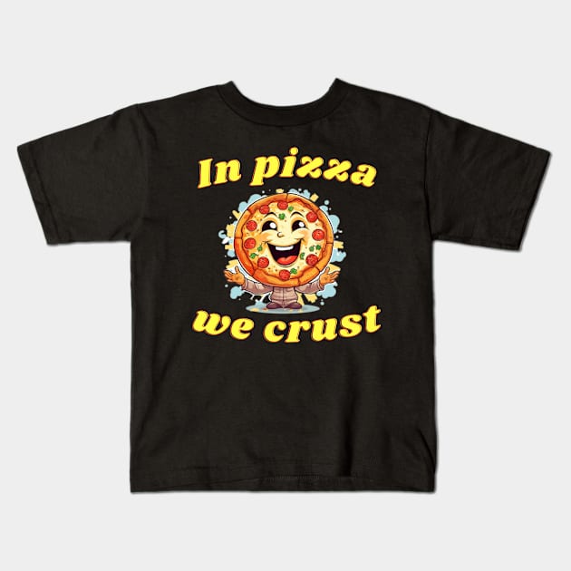 In Pizza we Crust Kids T-Shirt by NatashaCuteShop